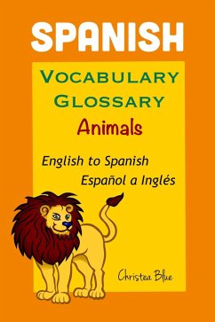 Spanish Vocabulary Glossary, Animals, English to Spanish, Español a Inglés (eBook, ePUB) - Blue, Christea