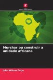 Murchar ou construir a unidade africana