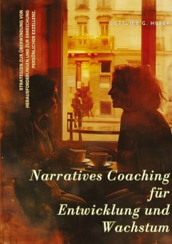 Narratives Coaching für Entwicklung und Wachstum - Huber, Gottlieb G.