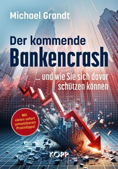 Der kommende Bankencrash und wie Sie sich davor schützen können - Grandt, Michael