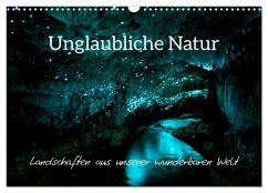 Unglaubliche Natur - Landschaften aus unserer wunderbaren Welt (Wandkalender 2025 DIN A3 quer), CALVENDO Monatskalender