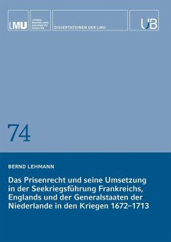 Das Prisenrecht und seine Umsetzung in der Seekriegsführung Frankreichs, Englands und der Generalstaaten der Niederlande in den Kriegen 1672-1713 - Lehmann, Bernd