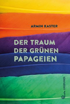 Der Traum der grünen Papageien - Kaster, Armin