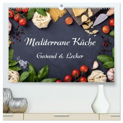 Mediterrane Küche - Gesund & Lecker (hochwertiger Premium Wandkalender 2025 DIN A2 quer), Kunstdruck in Hochglanz - Calvendo;Kirsch, Gunter