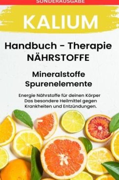 Kalium - NÄHRSTOFFE BOOST Handbuch - Mineralstoffe und Spurenelemente: Fühle dich Gesund & Sexy - Erfolgreich Gesund und - Grafschafter, Daniela