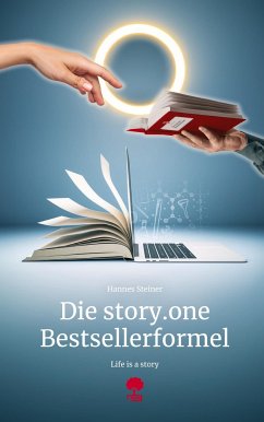 Die story.one Bestsellerformel. Life is a Story - story.one - Steiner, Hannes