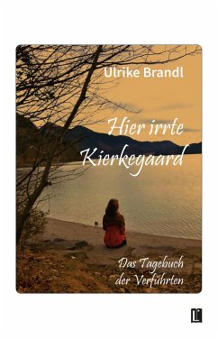Hier irrte Kierkegaard - Brandl, Ulrike