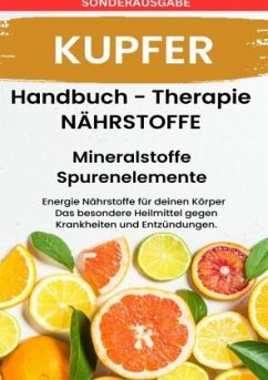 KUPFER- NÄHRSTOFFE BOOST Handbuch - Mineralstoffe und Spurenelemente: Fühle dich Gesund & Sexy - Erfolgreich Gesund und - Grafschafter, Daniela