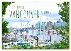 12 Gründe, Vancouver zu lieben. (Wandkalender 2025 DIN A2 quer), CALVENDO Monatskalender