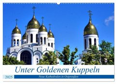 Unter Goldenen Kuppeln - Neue Kathedralen in Ostpreußen (Wandkalender 2025 DIN A2 quer), CALVENDO Monatskalender