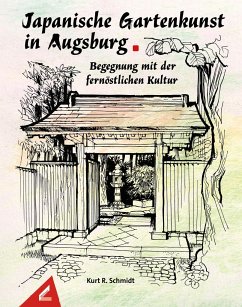 Japanische Gartenkunst in Augsburg - Begegnung mit der fernöstlichen Kultur - Schmidt, Kurt R.