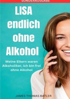 LISA endlich ohne Alkohol - Meine Eltern waren Alkoholiker, ich bin frei ohne Alkohol - SONDERAUSGABE - BATLER, LISA MARIE