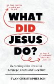 What Did Jesus Do? Becoming Like Jesus in Teenage Years and Beyond (eBook, ePUB)