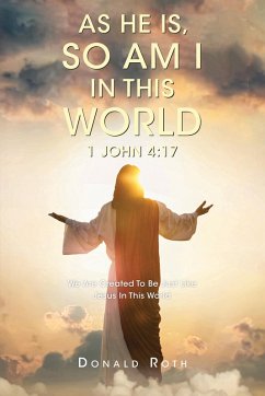 As He Is, So Am I In This World 1 John 4:17 (eBook, ePUB) - Roth, Donald