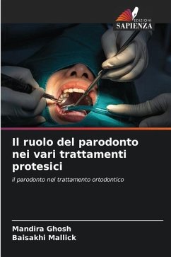 Il ruolo del parodonto nei vari trattamenti protesici - GHOSH, MANDIRA;MALLICK, BAISAKHI