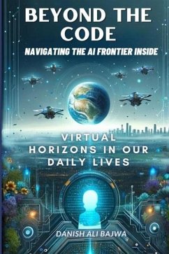 Beyond the Code Navigating the AI Frontier Inside - Bajwa; Bajwa, Danish Ali