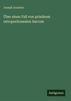 Über einen Fall von primärem retroperitonealen Sarcom - Arnstein, Joseph