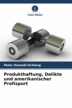 Produkthaftung, Delikte und amerikanischer Profisport - Omondi-Ochieng, Peter