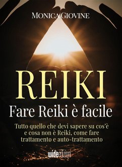 Fare Reiki è facile - Tutto quello che devi sapere su cos'è e cosa non è Reiki, come fare trattamento e auto-trattamento - Giovine, Monica