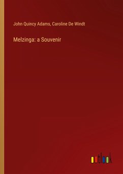 Melzinga: a Souvenir - Adams, John Quincy; de Windt, Caroline