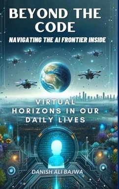 Beyond the Code Navigating the AI Frontier Inside - Bajwa, Usama; Bajwa, Danish Ali