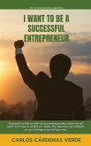 I Want To Be A Successful Entrepreneur. Qualities in the profile of an entrepreneur that we all want to know in order to make the decision to embark on an entrepreneurial journey (Life is a Business and a Jungle., #1) (eBook, ePUB)