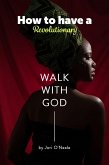 How to Have a Revolutionary Walk With God (eBook, ePUB) How to Have a Revolutionary Walk With God (eBook, ePUB)