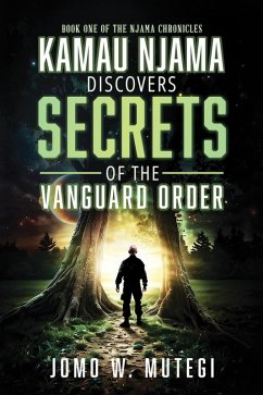 Kamau Njama Discovers Secrets of the Vanguard Order (Njama Chronicles, #1) (eBook, ePUB) - Mutegi, Jomo W.