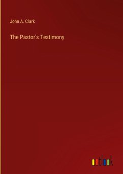 The Pastor's Testimony - Clark, John A.