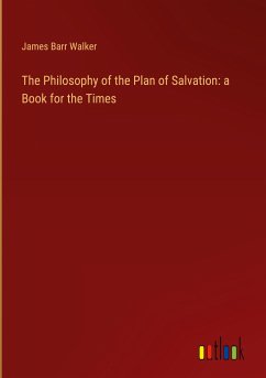 The Philosophy of the Plan of Salvation: a Book for the Times