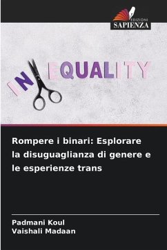 Rompere i binari: Esplorare la disuguaglianza di genere e le esperienze trans - Koul, Padmani;Madaan, Vaishali