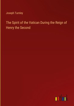 The Spirit of the Vatican During the Reign of Henry the Second - Turnley, Joseph