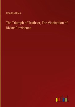 The Triumph of Truth; or, The Vindication of Divine Providence