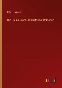 The Palais Royal. An Historical Romance