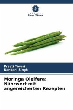 Moringa Oleifera: Nährwert mit angereicherten Rezepten - Tiwari, Preeti;Singh, Nandani