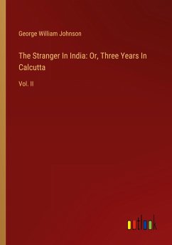 The Stranger In India: Or, Three Years In Calcutta