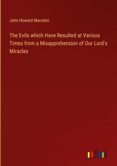 The Evils which Have Resulted at Various Times from a Misapprehension of Our Lord's Miracles - Marsden, John Howard