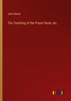 The Teaching of the Prayer Book, etc. - Warter, John