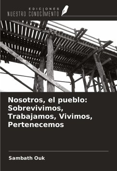 Nosotros, el pueblo: Sobrevivimos, Trabajamos, Vivimos, Pertenecemos - Ouk, Sambath Nosotros, el pueblo: Sobrevivimos, Trabajamos, Vivimos, Pertenecemos - Ouk, Sambath