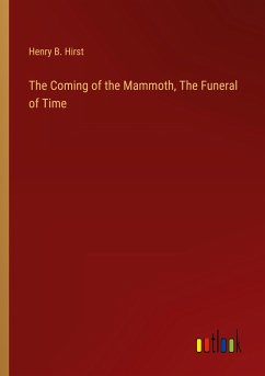 The Coming of the Mammoth, The Funeral of Time - Hirst, Henry B.