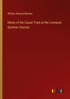 Notes of the Cause Tried at the Liverpool Summer Assizes - Newton, William Edward