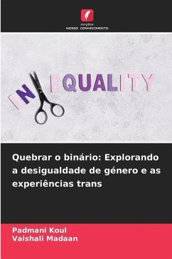 Quebrar o binário: Explorando a desigualdade de género e as experiências trans - Koul, Padmani;Madaan, Vaishali