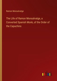 The Life of Ramon Monsalvatge, a Converted Spanish Monk, of the Order of the Capuchins