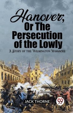 Cover Hanover; Or The Persecution of the Lowly A Story of the Wilmington Massacre