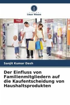 Der Einfluss von Familienmitgliedern auf die Kaufentscheidung von Haushaltsprodukten - Dash, Sanjit Kumar