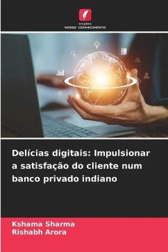 Delícias digitais: Impulsionar a satisfação do cliente num banco privado indiano - Sharma, Kshama;Arora, Rishabh