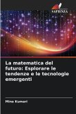 La matematica del futuro: Esplorare le tendenze e le tecnologie emergenti