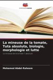 La mineuse de la tomate, Tuta absoluta, biologie, morphologie et lutte