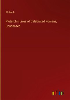 Plutarch's Lives of Celebrated Romans, Condensed