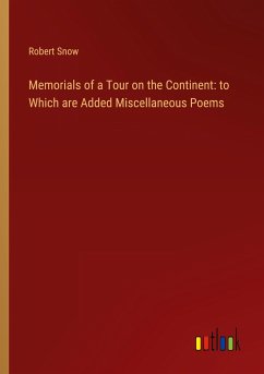 Memorials of a Tour on the Continent: to Which are Added Miscellaneous Poems - Snow, Robert